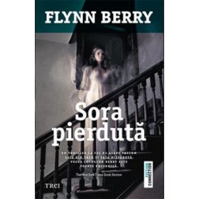 Sora pierduta - Flynn Berry. Traducere de Laurentiu Dulman
