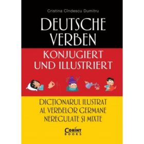 Dictionarul ilustrat al verbelor germane neregulate si mixte - Cristina Cindescu Dumitru