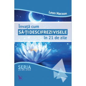 Invata cum sa-ti descifrezi visele in 21 de zile - Leon Nacson