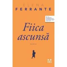 Fiica ascunsa - Elena Ferrante