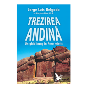 Trezirea andina. Un ghid incas in Peru mistic - Jorge Luis Delgado