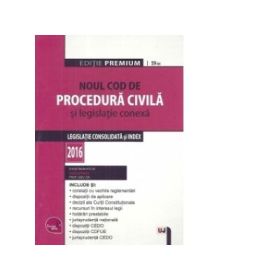 Noul Cod de procedura civila si legislatie conexa. Legislatie consolidata si index 2016. Editie Premium - Dan Lupascu
