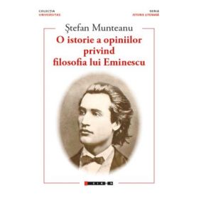 O istorie a opiniilor privind filosofia lui Eminescu - Stefan MUNTEANU
