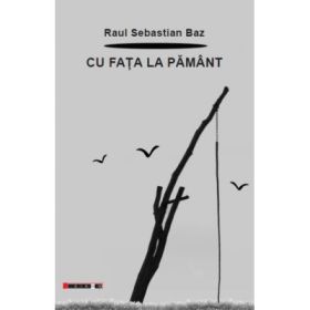 Cu fata la pamant - Raul Sebastian BAZ