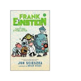 Frank Einstein si Centura Evoblaster - Jon Scieszka