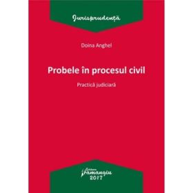 Probele in procesul civil. Practica judiciara - Doina Anghel