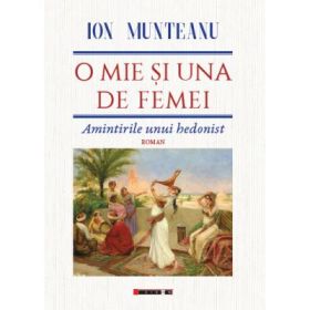 O mie si una de femei. Amintirile unui hedonist - Ion MUNTEANU