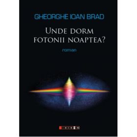 Unde dorm fotonii noaptea? - Gheorghe Ioan BRAD