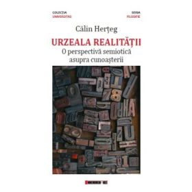 Urzeala realitatii - O perspectiva semiotica asupra cunosterii - Calin HERTEG