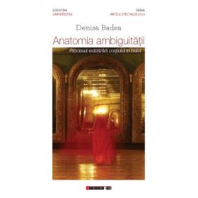Anatomia ambiguitatii. Procesul estetizarii corpului in balet - Denisa BADEA