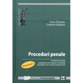 Proceduri penale. Urmarirea penala. Judecatorul de drepturi si libertati. Judecatorul de camera preliminara. Volumul I - Voicu Puscasu, Cristinel Ghigheci