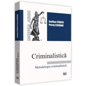Criminalistica. Metodologia criminalistica - Emilian Stancu, Petrut Ciobanu