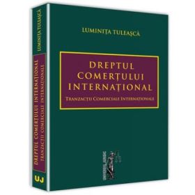 Dreptul comertului international. Tranzactii comerciale internationale - Luminita Tuleasca