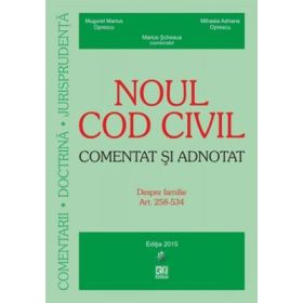 Noul Cod civil. Comentat si adnotat Despre familie. Art. 258-534 (Marius Scheaua, Mugurel Marius Oprescu, Mihaela Adriana Oprescu)