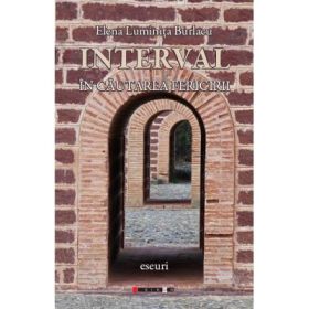 Interval. In cautarea fericirii - Elena Luminita BURLACU