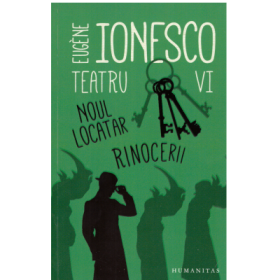 Teatru VI. Noul locatar. Rinocerii - Eugene Ionesco