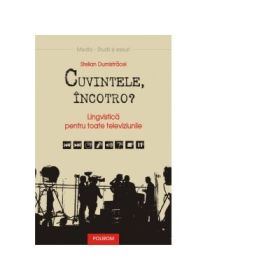Cuvintele, incotro? Lingvistica pentru toate televiziunile - Stelian Dumistracel