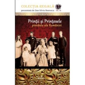 Printii si Printesele pierdute ale Romaniei - Dan-Silviu Boerescu