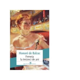 Femeia la treizeci de ani - Honore de Balzac