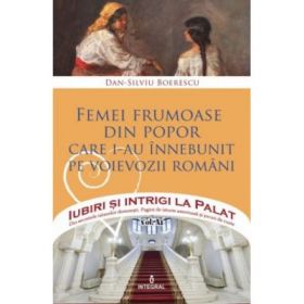 Femei frumoase din popor care i-au innebunit pe voievozii romani - Dan-Silviu Boerescu