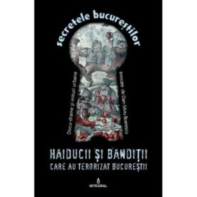 Haiducii si banditii care au terorizat Bucurestii - Dan-Silviu Boerescu