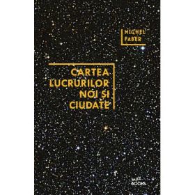 Cartea lucrurilor noi si ciudate - Michel Faber