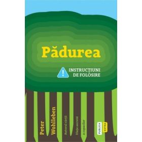 Padurea. Instructiuni de folosire - Peter Wohlleben