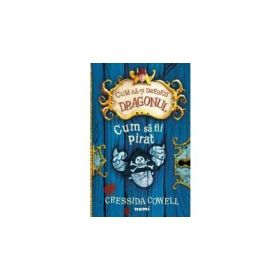 Cum sa fii pirat - CRESSIDA COWELL