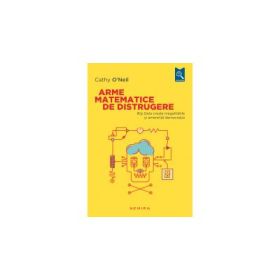 Arme matematice de distrugere - CATHY O'NEIL