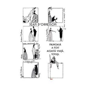 Frumoasa a fost aceasta viata. Totusi. Colectia savoir vivre - Jean D'Ormesson