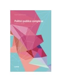 Politici publice complexe. Tehnici si repere - Igor Munteanu