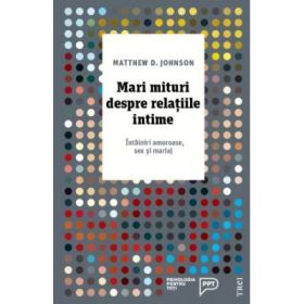 Mari mituri despre relatiile intime. Intalniri amoroase, sex si mariaj - Matthew D. Johnson