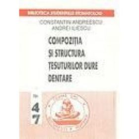 Compozitia si structura tesuturilor dure dentare - Constantin Andreescu, Andrei Iliescu
