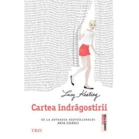 Cartea indragostirii - Lucy Keating. De la autoarea bestsellerului Arta visarii