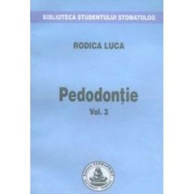 Pedodontie. Volumul 3 - Rodica Luca