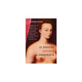 O istorie intima a omenirii - THEODORE ZELDIN