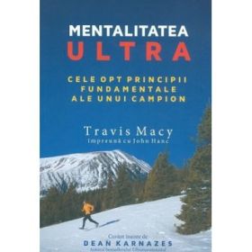 Mentalitatea ultra. Cele opt principii fundamentale ale unui campion - Travis Macy