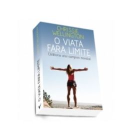 O viata fara limite. Calatoria unui campion mondial (Chrissie Wellington)