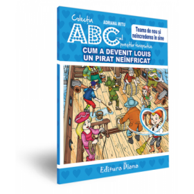 Cum a devenit Louis un pirat neinfricat. Teama de nou si neincrederea in sine. Colectia ABC-ul povestilor terapeutice - Adriana Mitu