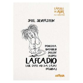 Povestea unchiului Shelby despre Lafcadio. Leul care nu s-a lasat pagubas (Shel Silverstein)