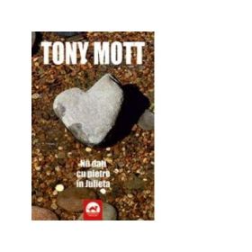 Nu dati cu pietre in Julieta - Tony Mott