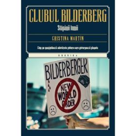 Clubul Bilderberg. Stapanii lumii - Cristina Martin