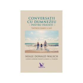 Conversatii cu Dumnezeu pentru parinti. Impartasirea mesajelor cu copiii - Neale Donald Walsch