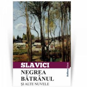 Negrea batranul si alte nuvele - Ioan Slavici