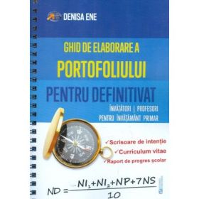 Ghid de elaborare a portofoliului pentru definitivat. Invatatori, profesori pentru invatamantul primar - Denisa Ene