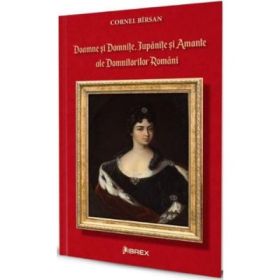 Doamne si domnite, Jupanite si amante ale domnitorilor romani - Cornel Birsan