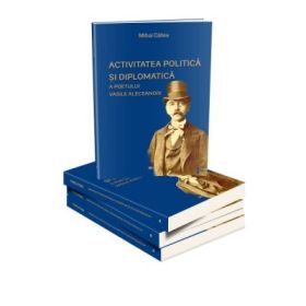 Activitatea politica si diplomatica a poetului Vasile Alecsandri - Mihai Catea