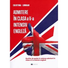 Admitere in clasa a V-a intensiv engleza. Auxiliar de sprijin in vederea admiterii in clasa a V-a intensiv engleza - Cristina Lungan