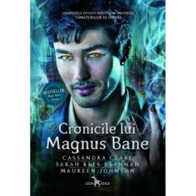 Cronicile lui Magnus Bane - Maureen Johnson, Cassandra Clare, Sarah Rees Brennan