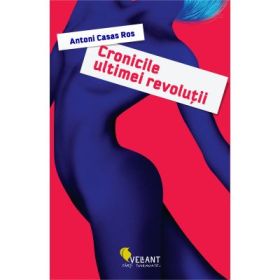 Cronicile ultimei revolutii - Antoni Casas Ros
